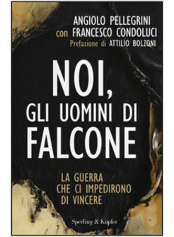 NOI, GLI UOMINI DI FALCONE. LA GUERRA CHE CI IMPEDIRONO DI VINCERE