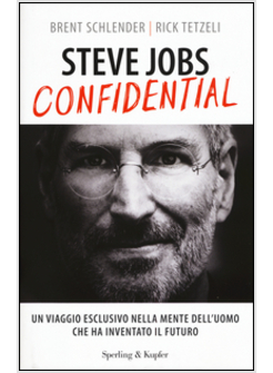 STEVE JOBS CONFIDENTIAL. UN VIAGGIO ECLUSIVO NELLA MENTE DELL'UOMO