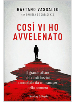 COSI' VI HO AVVELENATO. IL GRANDE AFFARE DEI RIFIUTI TOSSICI 