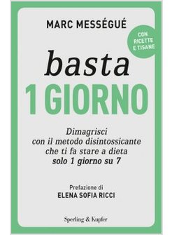 BASTA 1 GIORNO. DIMAGRISCI CON IL METODO DISINTOSSICANTE