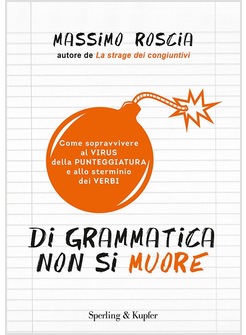 DI GRAMMATICA NON SI MUORE. COME SOPRAVVIVERE AL VIRUS DELLA PUNTEGGIATURA