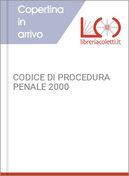 CODICE DI PROCEDURA PENALE 2000