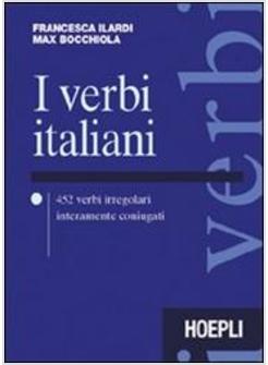 VERBI ITALIANI 452 VERBI IRREGOLARI INTERAMENTE CONIUGATI (I)