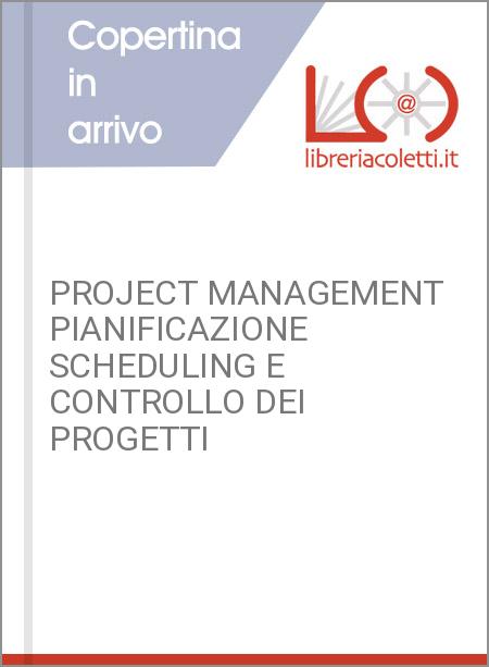 PROJECT MANAGEMENT PIANIFICAZIONE SCHEDULING E CONTROLLO DEI PROGETTI