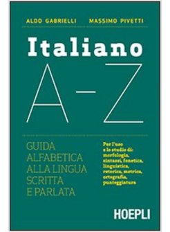 ITALIANO A-Z. GUIDA ALFABETICA ALLA LINGUA SCRITTA E PARLATA