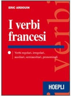 VERBI FRANCESI. VERBI REGOLARI, IRREGOLARI, AUSILIARI, SEMIAUSILIARI, PRONOMINAL