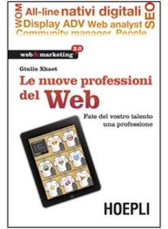 NUOVE PROFESSIONI DEL WEB. FATE DEL VOSTRO TALENTO UNA PROFESSIONE (LE)