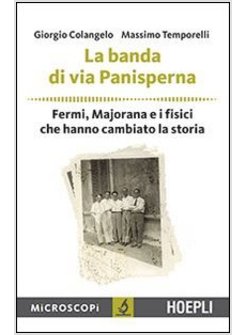 BANDA DI VIA PANISPERNA. FERMI, MAJORANA E I FISICI CHE HANNO CAMBIATO LA STORIA