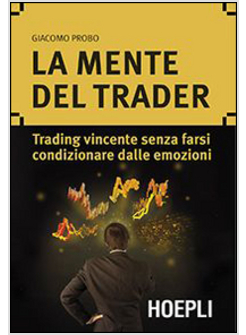 MENTE DEL TRADER. TRADING VINCENTE SENZA FARSI CONDIZIONARE DALLE EMOZIONI (LA)