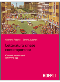 LETTERATURA CINESE CONTEMPORANEA. CORRENTI, AUTORI E TESTI DAL 1949 A OGGI