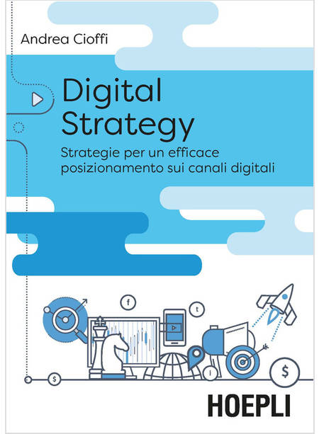 DIGITAL STRATEGY. STRATEGIE PER UN EFFICACE POSIZIONAMENTO SUI CANALI DIGITALI