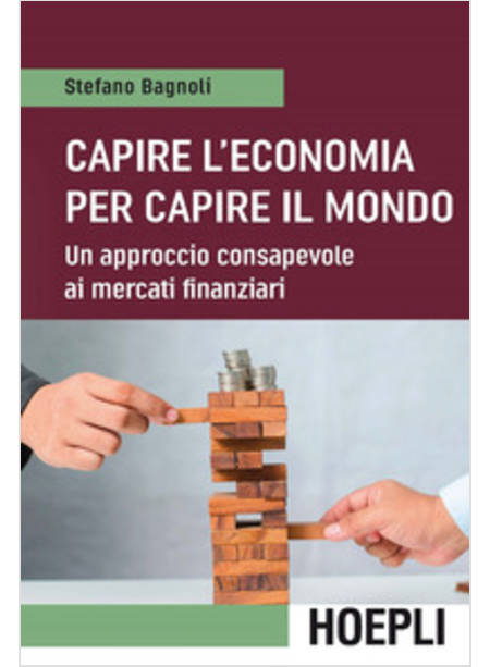 CAPIRE L'ECONOMIA PER CAPIRE IL MONDO. UN APPROCCIO CONSAPEVOLE AI MERCATI FINAN