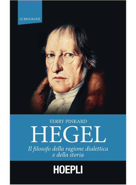 HEGEL. IL FILOSOFO DELLA RAGIONE DIALETTICA E DELLA STORIA