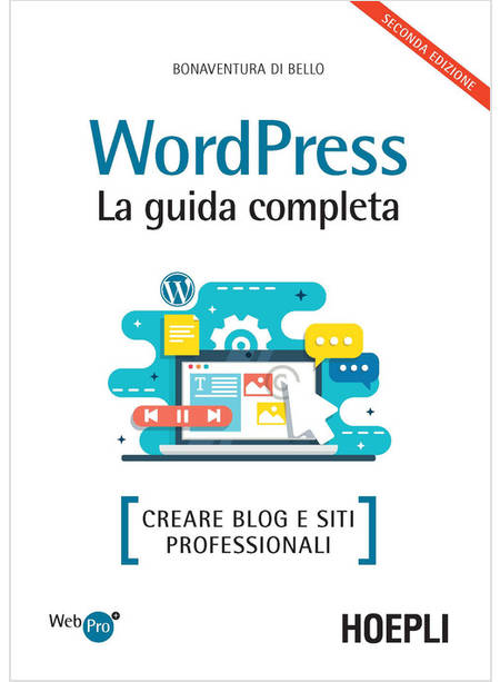 WORDPRESS. LA GUIDA COMPLETA. CREARE BLOG E SITI PROFESSIONALI