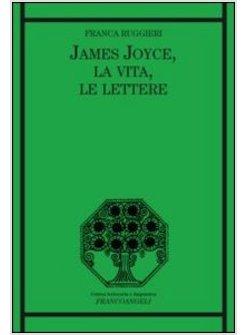 JAMES JOYCE, LA VITA, LE LETTERE