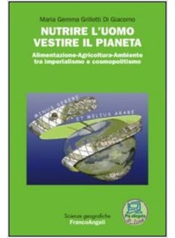 NUTRIRE L'UOMO VESTIRE IL PIANETA. ALIMENTAZIONE-AGRICOLTURA-AMBIENTE TRA