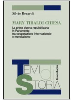 MARY TIBALDI CHIESA. LA PRIMA DONNA REPUBBLICANA IN PARLAMENTO TRA COOPERAZIONE