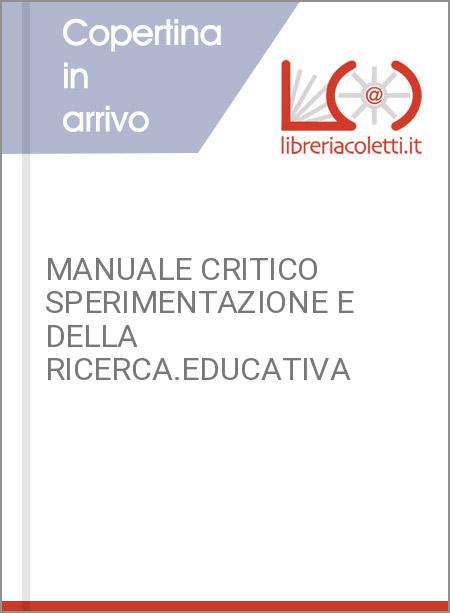 MANUALE CRITICO SPERIMENTAZIONE E DELLA RICERCA.EDUCATIVA