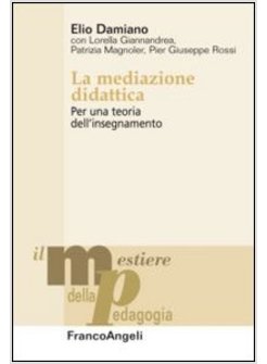 MEDIAZIONE DIDATTICA. PER UNA TEORIA DELL'INSEGNAMENTO (LA)