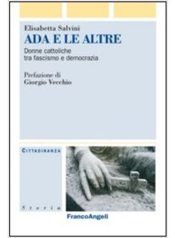 ADA E LE ALTRE. DONNE CATTOLICHE TRA FASCISMO E DEMOCRAZIA