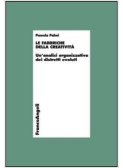 LE FABBRICHE DELLA CREATIVITA'. UN'ANALISI ORGANIZZATIVA DEI DISTRETTI EVOLUTI