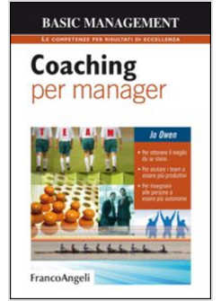 COACHING PER MANAGER. PER OTTENERE IL MEGLIO DA SE STESSI. PER AIUTARE I TEAM AD