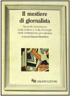 MESTIERE DI GIORNALISTA SGUARDO SOCIOLOGICO SULLA PRATICA E SULLA IDEOLOGIA DEL