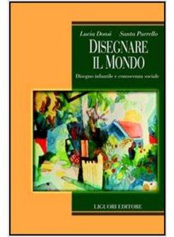 DISEGNARE IL MONDO DISEGNO INFANTILE E CONOSCENZA SOCIALE