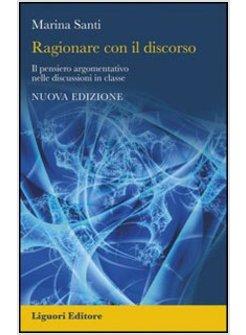 RAGIONARE CON IL DISCORSO IL PENSIERO ARGOMENTATIVO NELLE DISCUSSIONI IN CLASSE