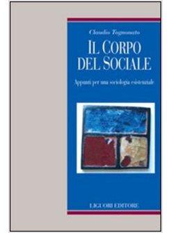 CORPO DEL SOCIALE APPUNTI PER UNA SOCIOLOGIA ESISTENZIALE (IL)