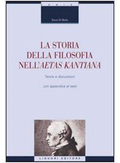 STORIA DELLA FILOSOFIA NELLA AETAS KANTIANA TEORIE E DISCUSSIONI (LA)