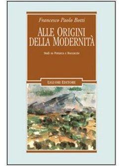 ALLE ORIGINI DELLA MODERNITA STUDI SU PETRARCA E BOCCACCIO