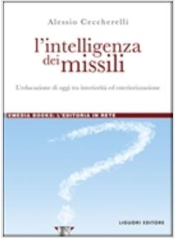 INTELLIGENZA DEI MISSILI. L'EDUCAZIONE DI OGGI TRA INTERIORITA' ED