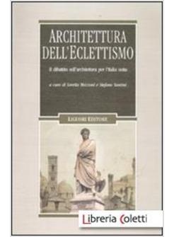 ARCHITETTURA DELL'ECLETTISMO. IL DIBATTITO SULL'ARCHITETTURA PER L'ITALIA UNITA