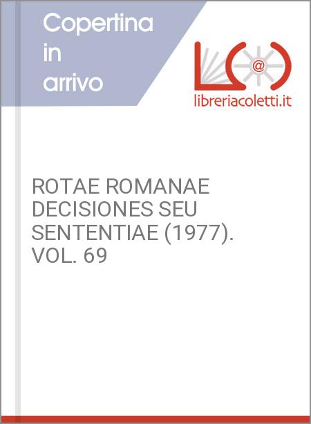 ROTAE ROMANAE DECISIONES SEU SENTENTIAE (1977). VOL. 69