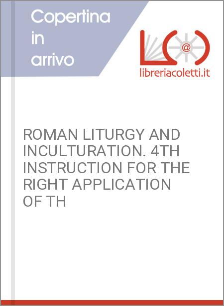 ROMAN LITURGY AND INCULTURATION. 4TH INSTRUCTION FOR THE RIGHT APPLICATION OF TH