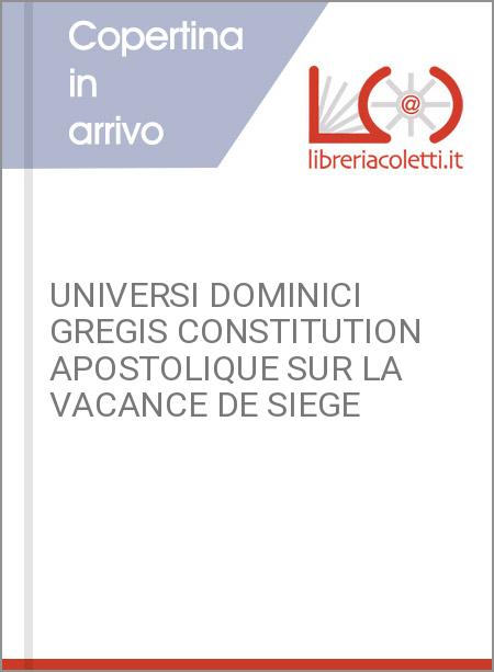 UNIVERSI DOMINICI GREGIS CONSTITUTION APOSTOLIQUE SUR LA VACANCE DE SIEGE