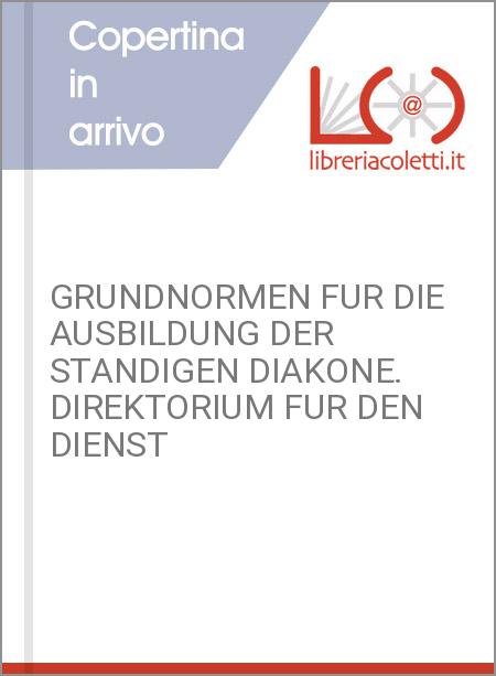 GRUNDNORMEN FUR DIE AUSBILDUNG DER STANDIGEN DIAKONE. DIREKTORIUM FUR DEN DIENST