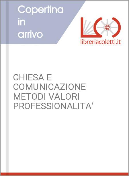 CHIESA E COMUNICAZIONE METODI VALORI PROFESSIONALITA'