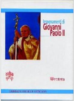 INSEGNAMENTI DI GIOVANNI PAOLO II (DAL 16 OTTOBRE 1978 AL 31 DICEMBRE 1997).