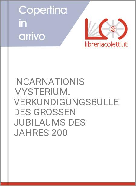 INCARNATIONIS MYSTERIUM. VERKUNDIGUNGSBULLE DES GROSSEN JUBILAUMS DES JAHRES 200