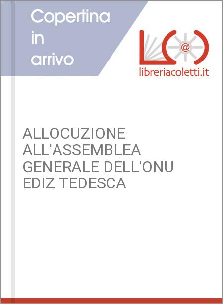 ALLOCUZIONE ALL'ASSEMBLEA GENERALE DELL'ONU EDIZ TEDESCA