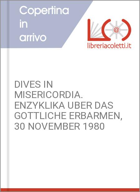 DIVES IN MISERICORDIA. ENZYKLIKA UBER DAS GOTTLICHE ERBARMEN, 30 NOVEMBER 1980