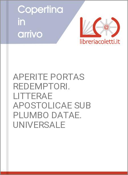 APERITE PORTAS REDEMPTORI. LITTERAE APOSTOLICAE SUB PLUMBO DATAE. UNIVERSALE