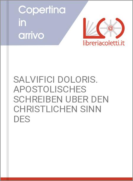 SALVIFICI DOLORIS. APOSTOLISCHES SCHREIBEN UBER DEN CHRISTLICHEN SINN DES