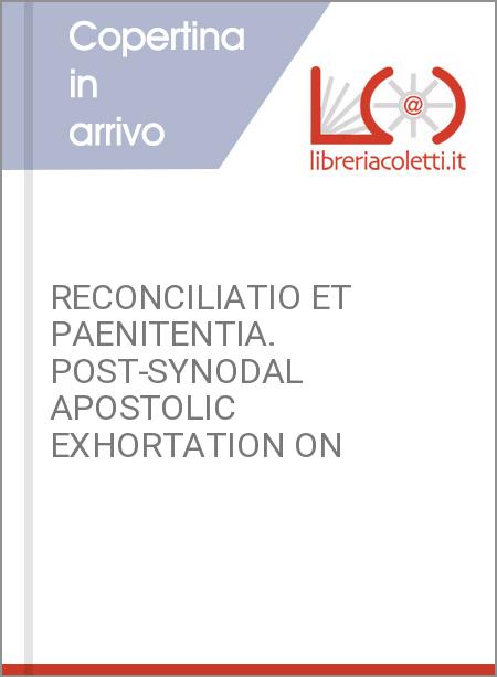 RECONCILIATIO ET PAENITENTIA. POST-SYNODAL APOSTOLIC EXHORTATION ON