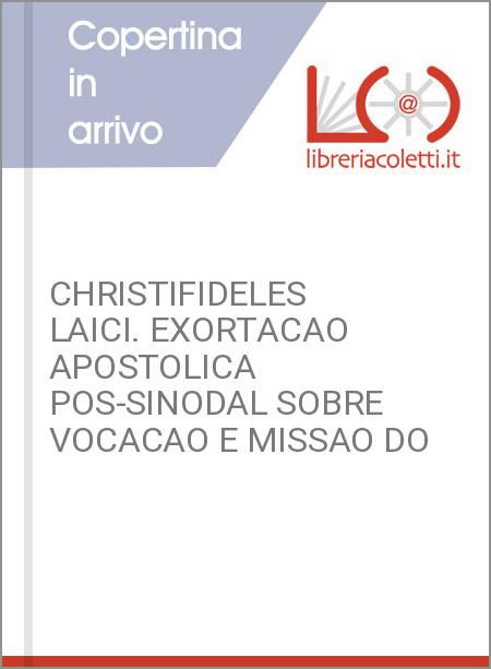 CHRISTIFIDELES LAICI. EXORTACAO APOSTOLICA POS-SINODAL SOBRE VOCACAO E MISSAO DO