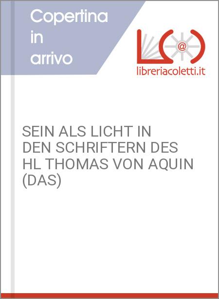 SEIN ALS LICHT IN DEN SCHRIFTERN DES HL THOMAS VON AQUIN (DAS)