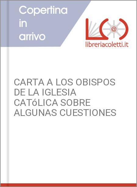 CARTA A LOS OBISPOS DE LA IGLESIA CATóLICA SOBRE ALGUNAS CUESTIONES