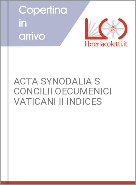 ACTA SYNODALIA S CONCILII OECUMENICI VATICANI II INDICES